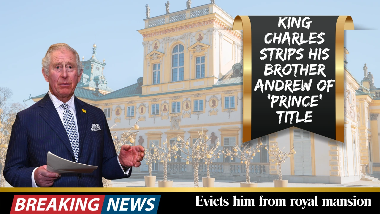 King Charles strips his brother Andrew of ‘prince’ title