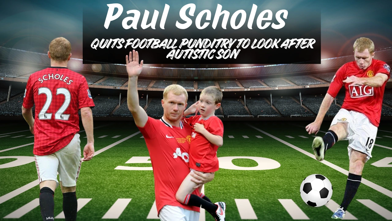 Paul Scholes quits football punditry to look after autistic son