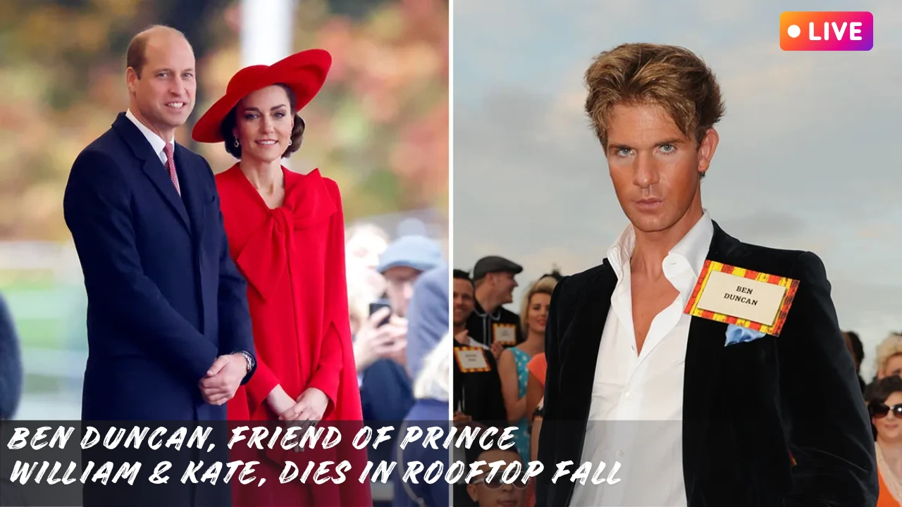 Ben Duncan, Friend Of Prince William & Kate, Dies In Rooftop Fall