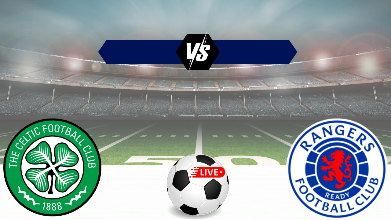 Celtic vs Rangers