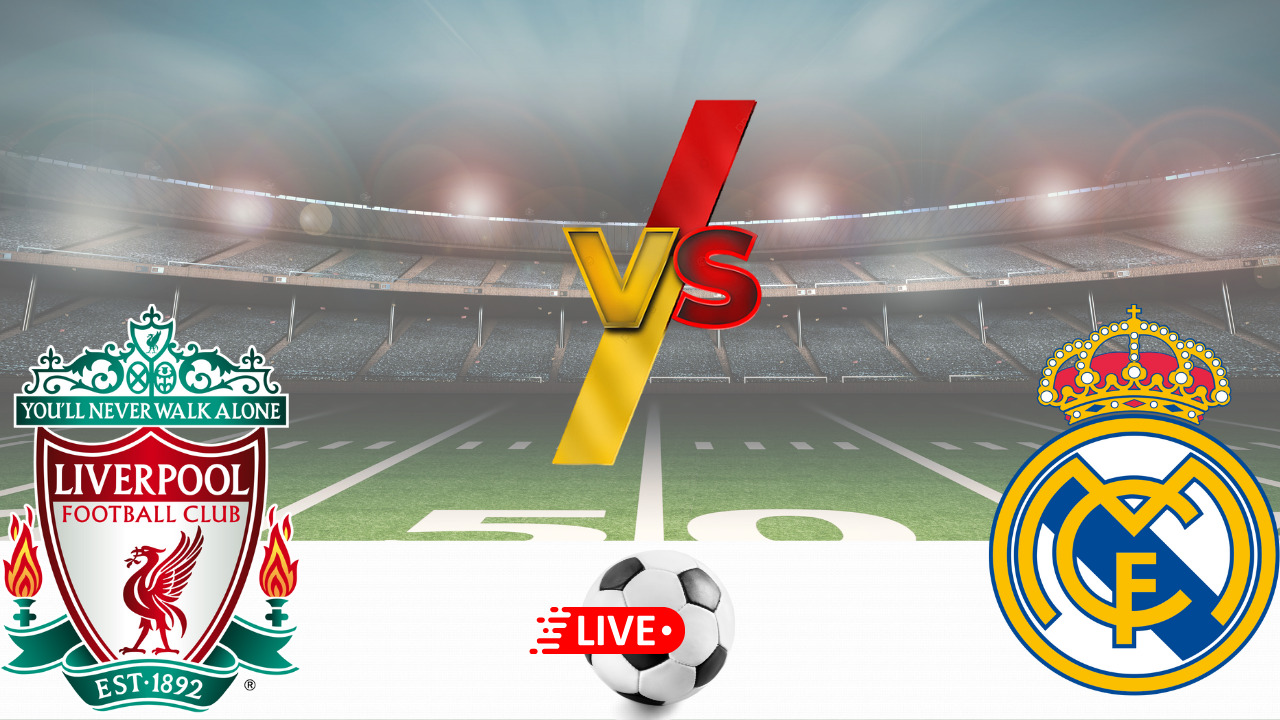 Liverpool vs Real Madrid