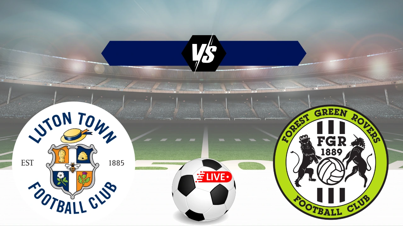 Luton Town vs Forest Green
